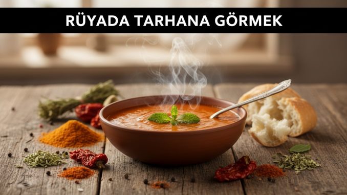"Rüyada Tarhana Görmek"