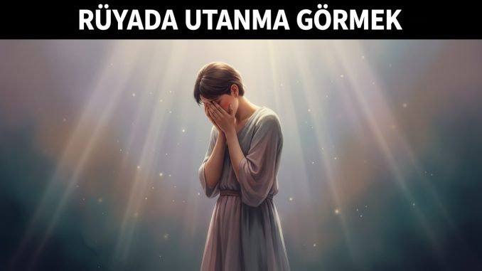 "Rüyada Utanma Görmek"