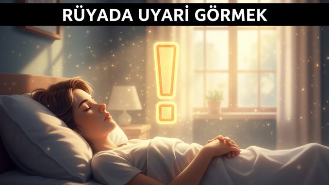 "Rüyada Uyarı Görmek"
