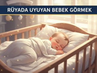 "Rüyada Uyuyan Bebek Görmek"