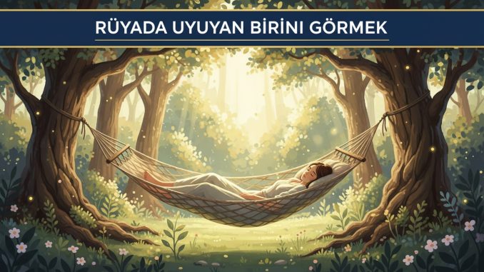 "Rüyada Uyuyan Birini Görmek"