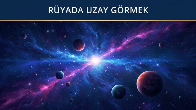 "Rüyada Uzay Görmek"