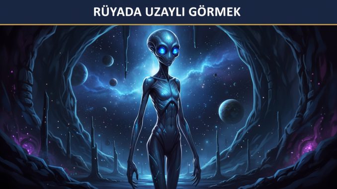"Rüyada Uzaylı Görmek"