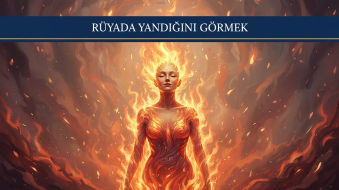"Rüyada Yandığını Görmek"