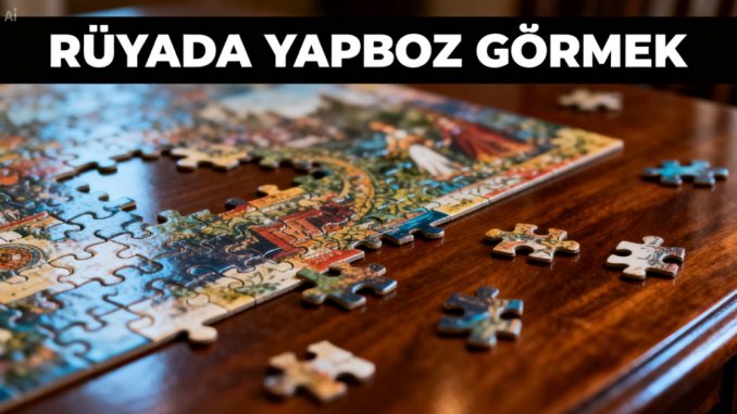 "Rüyada Yapboz Görmek"