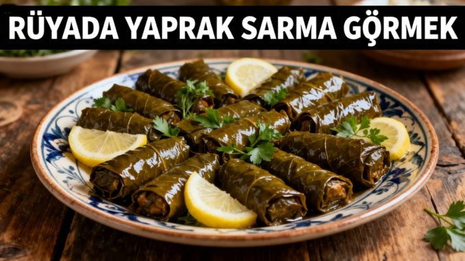 "Rüyada Yaprak Sarma Görmek"