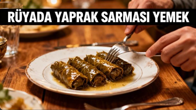 "Rüyada Yaprak Sarması Yemek"
