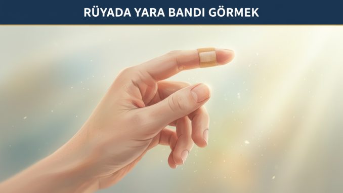 "Rüyada Yara Bandı Görmek"