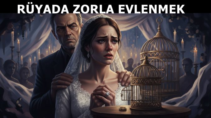 "Rüyada Zorla Evlenmek"
