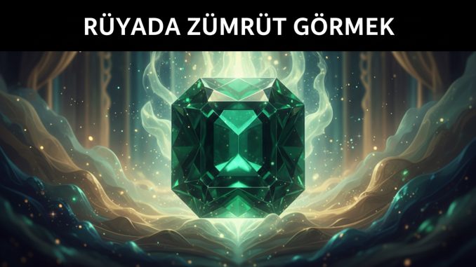 "Rüyada Zümrüt Görmek"