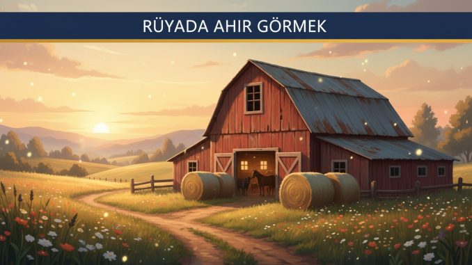 "Rüyada Ahır Görmek"