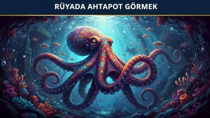 "Rüyada Ahtapot Görmek"
