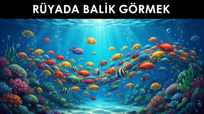 "Rüyada Balık Görmek"