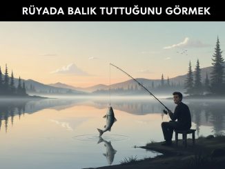 "Rüyada Balık Tuttuğunu Görmek"
