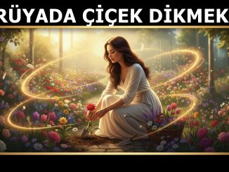 "Rüyada Çiçek Dikmek"