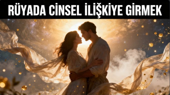 "Rüyada Cinsel İlişkiye Girmek"