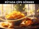 "Rüyada Cips Görmek"