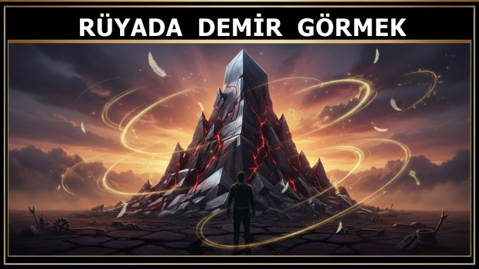 "Rüyada Demir Görmek"