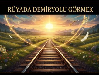"Rüyada Demiryolu Görmek"