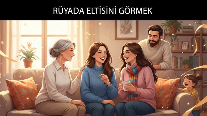 "Rüyada Eltisini Görmek"