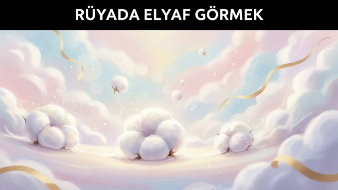 "Rüyada Elyaf Görmek"