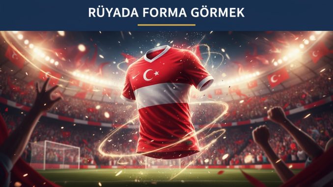 "Rüyada Forma Görmek"