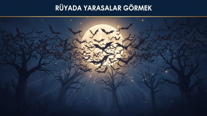 "Rüyada Yarasalar Görmek"