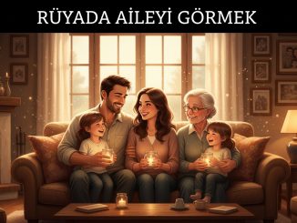 "Rüyada Aileyi Görmek"