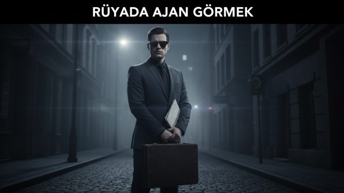 "Rüyada Ajan Görmek"