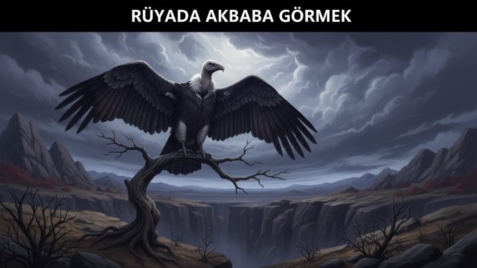 "Rüyada Akbaba Görmek"