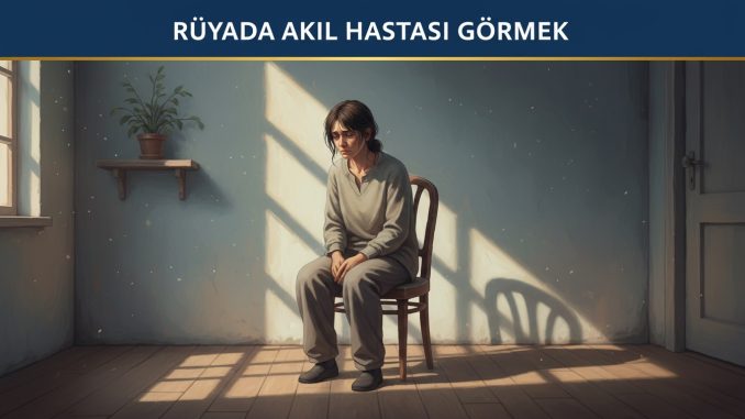 "Rüyada Akıl Hastası Görmek"