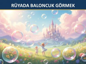 "Rüyada Baloncuk Görmek"