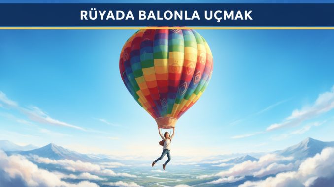 "Rüyada Balonla Uçmak"