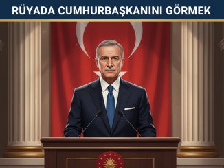 "Rüyada Cumhurbaşkanını Görmek"