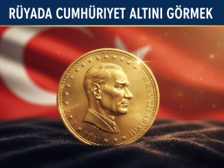 "Rüyada Cumhuriyet Altını Görmek"