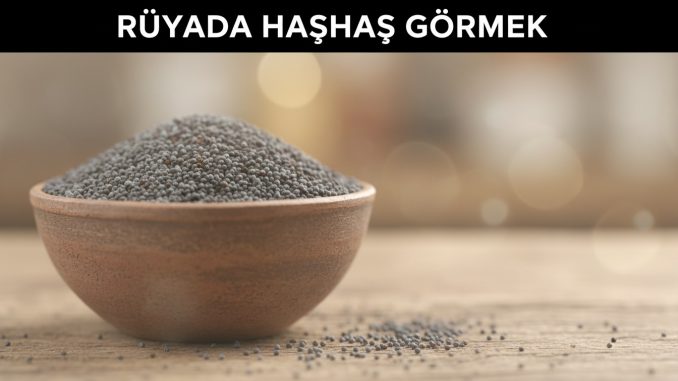 "Rüyada Haşhaş Görmek"