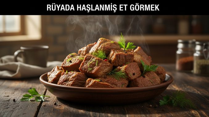 "Rüyada Haşlanmış Et Görmek"