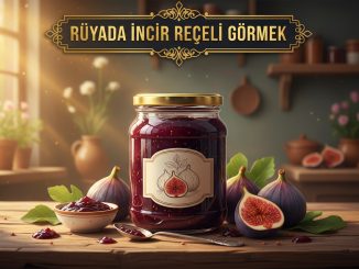 "Rüyada İncir Reçeli Görmek"