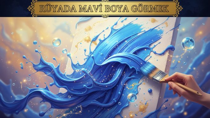 "Rüyada Mavi Boya Görmek"