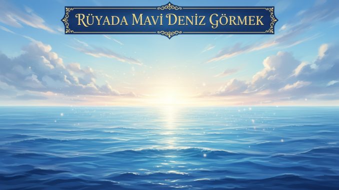 "Rüyada Mavi Deniz Görmek"