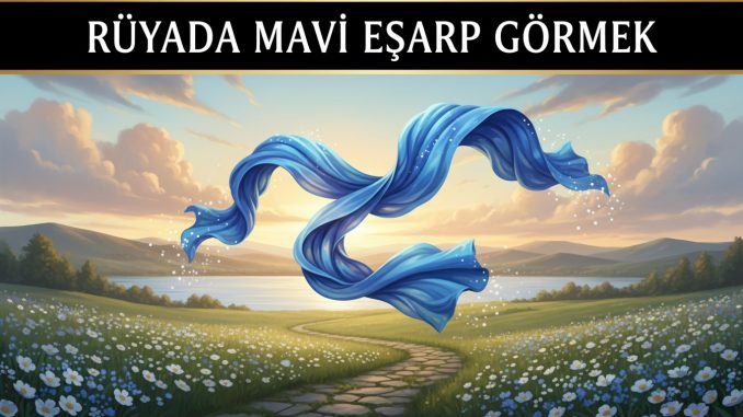 "Rüyada Mavi Eşarp Görmek"