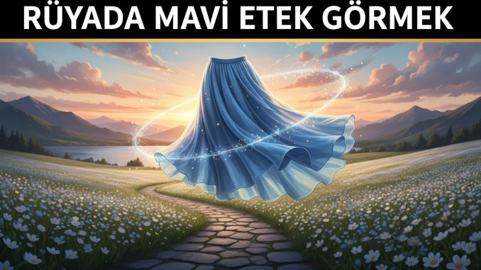 "Rüyada Mavi Etek Görmek"