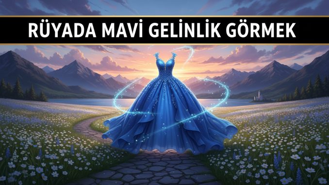 "Rüyada Mavi Gelinlik Görmek"