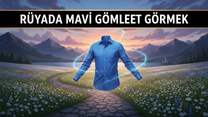 "Rüyada Mavi Gömlek Görmek"