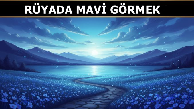 "Rüyada Mavi Görmek"