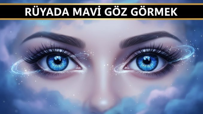 "Rüyada Mavi Göz Görmek"