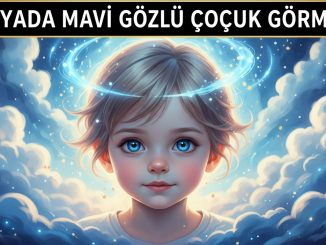 "Rüyada Mavi Gözlü Çocuk Görmek"