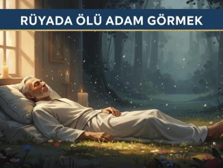 "Rüyada Ölü Adam Görmek"