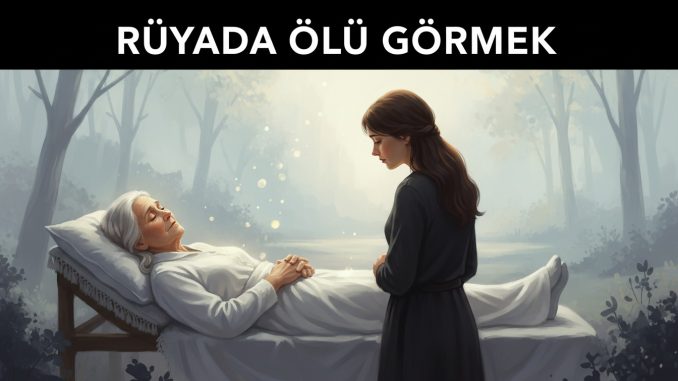 "Rüyada Ölü Görmek"