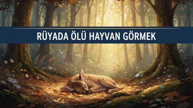 "Rüyada Ölü Hayvan Görmek"